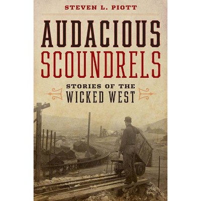 Audacious Scoundrels - by  Steven L Piott (Paperback)