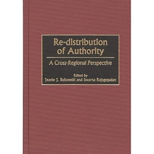 Re-Distribution of Authority - by  Jeanie J Bukowski & Swarna Rajagopalan (Hardcover) - 1 of 1