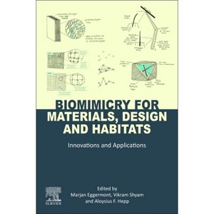 Biomimicry for Materials, Design and Habitats - by  Marjan Eggermont & Vikram Shyam & Aloysius F Hepp (Paperback) - 1 of 1