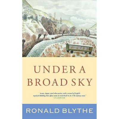 Under a Broad Sky - by  Ronald Blythe (Hardcover)