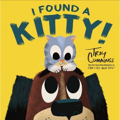  I Found a Kitty! - by  Troy Cummings (Hardcover) 