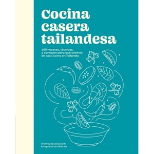 Cocina Casera Tailandesa / Cuisine Thaïlandaise Maison - by  Orathay Souksisavanh (Hardcover) - 1 of 1