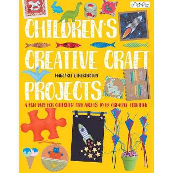 Children's Creative Craft Projects - by  Margaret Etherington (Paperback)
