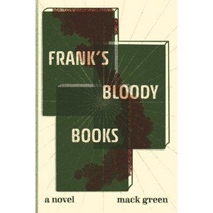 Frank's Bloody Books - by  Mack Green (Paperback) - 1 of 1