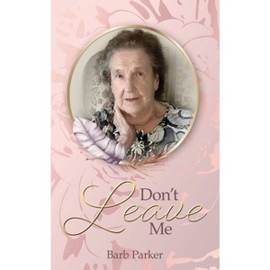 Don't Leave Me - by  Barb Parker (Paperback) - 1 of 1