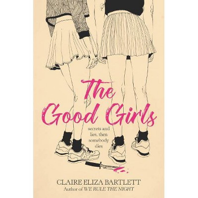 The Good Girls - by  Claire Eliza Bartlett (Paperback)