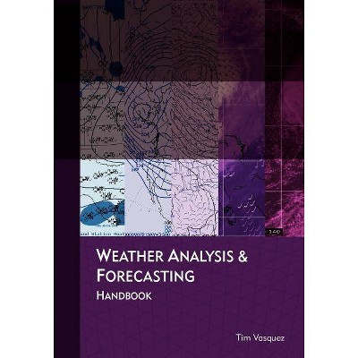 Weather Analysis and Forecasting Handbook - by  Tim Vasquez (Paperback)