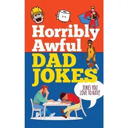 Horribly Awful Dad Jokes - (Hardcover)
