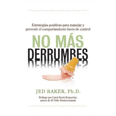 No Más Derrumbes: Estrategias Positivas Para Manejar Y Prevenir El Comportamiento Fuera de Control de Niños - by  Jed Baker (Paperback)