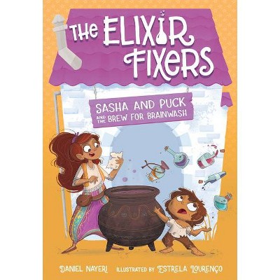 Sasha and Puck and the Brew for Brainwash, 4 - (Elixir Fixers) by  Daniel Nayeri (Paperback)