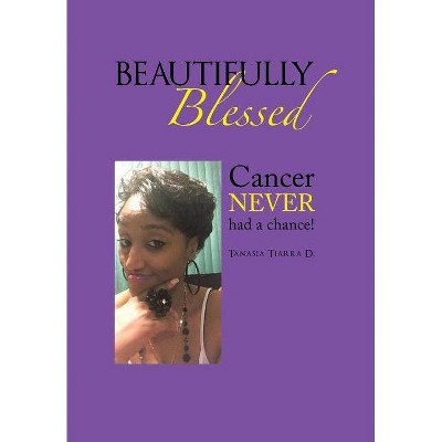 Beautifully Blessed - by  Tanasia Tiarra D (Hardcover)