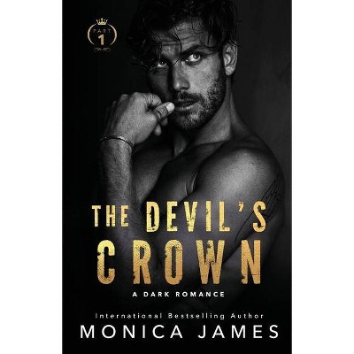 The Devil's Crown-Part One - by  Monica James (Paperback)