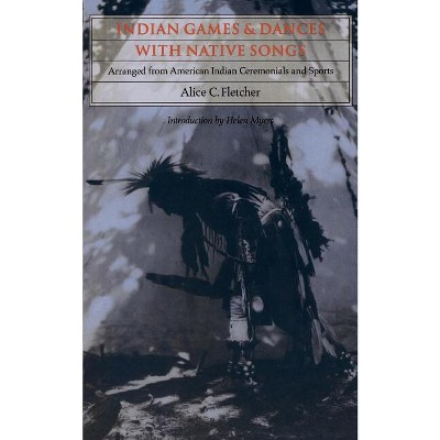 Indian Games and Dances with Native Songs - by  Alice C Fletcher (Paperback)