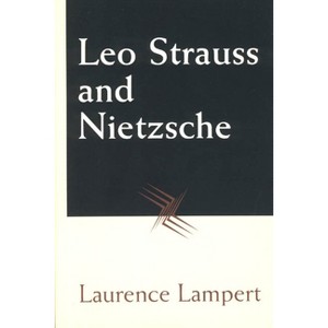 Leo Strauss and Nietzsche - 2nd Edition by  Laurence Lampert (Paperback) - 1 of 1