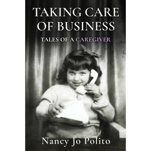 Taking Care of Business - by  Nancy Jo Polito (Paperback) - 1 of 1