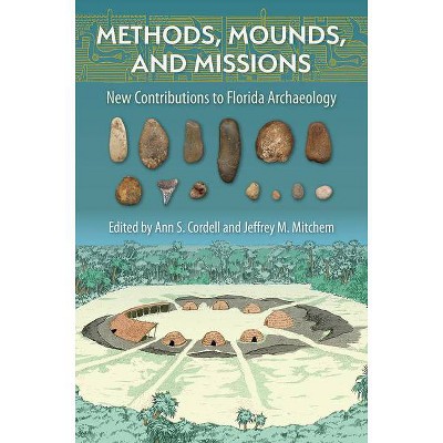 Methods, Mounds, and Missions - (Florida Museum of Natural History: Ripley P. Bullen) by  Ann S Cordell & Jeffrey M Mitchem (Hardcover)