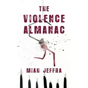Violence Almanac - by  Miah Jeffra (Hardcover) - 1 of 1