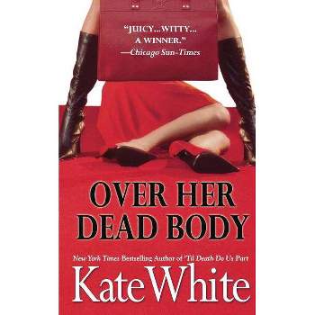 Over Her Dead Body - by  Kate White (Paperback)