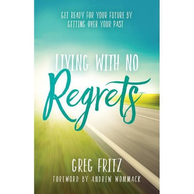 Living with No Regrets - by  Greg Fritz (Paperback)