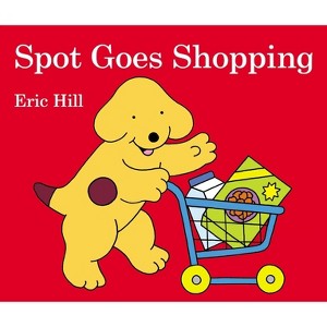 Spot Goes Shopping - by  Eric Hill (Board Book) - 1 of 1