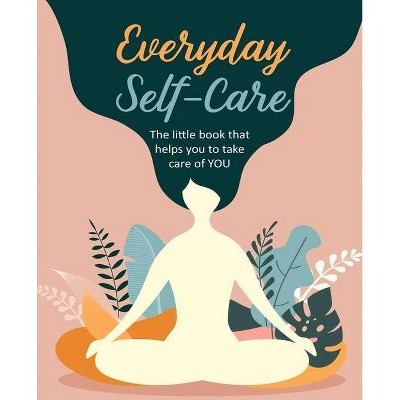 Everyday Self-Care - by  Cico Books (Hardcover)