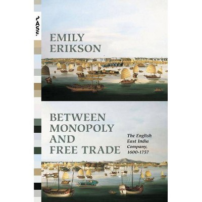 Between Monopoly and Free Trade - (Princeton Analytical Sociology) by  Emily Erikson (Hardcover)