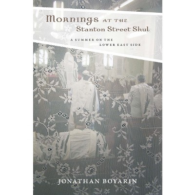 Mornings at the Stanton Street Shul - by  Jonathan Boyarin (Paperback)