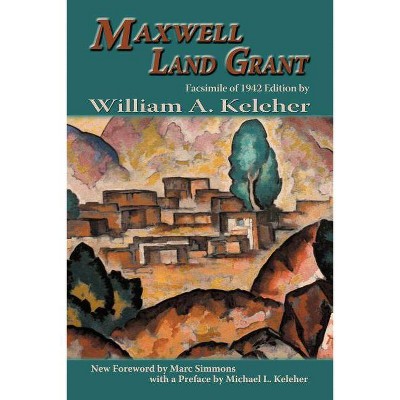 Maxwell Land Grant - (Southwest Heritage) by  William Aloysius Keleher (Paperback)