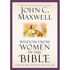 Wisdom from Women in the Bible - (Giants of the Bible) by  John C Maxwell (Hardcover) - 1 of 1