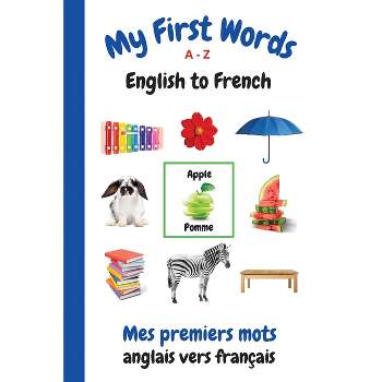 My First Words A - Z English to French - (My First Words Language Learning) by  Sharon Purtill (Paperback)
