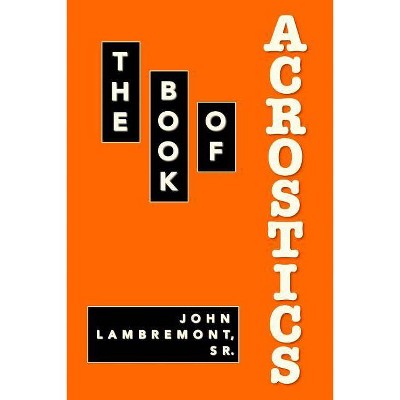 The Book of Acrostics - by  John Lambremont (Paperback)