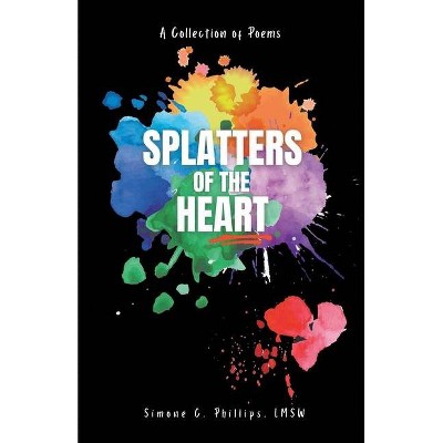 Splatters of the Heart - by  Simone Phillips (Paperback)