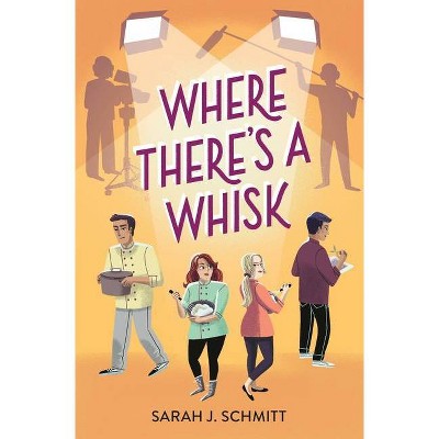 Where There's a Whisk - by  Sarah J Schmitt (Hardcover)