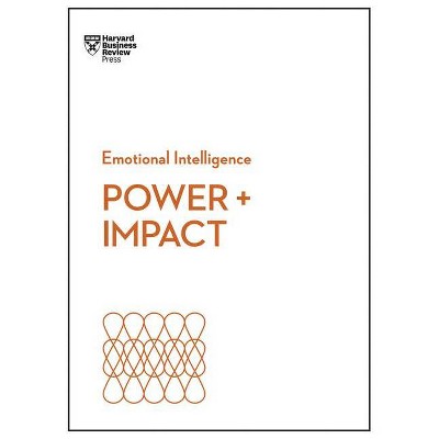 Power and Impact (HBR Emotional Intelligence Series) - by  Harvard Business Review & Dan Cable & Peter Bregman & Harrison Monarth & Dacher Keltner