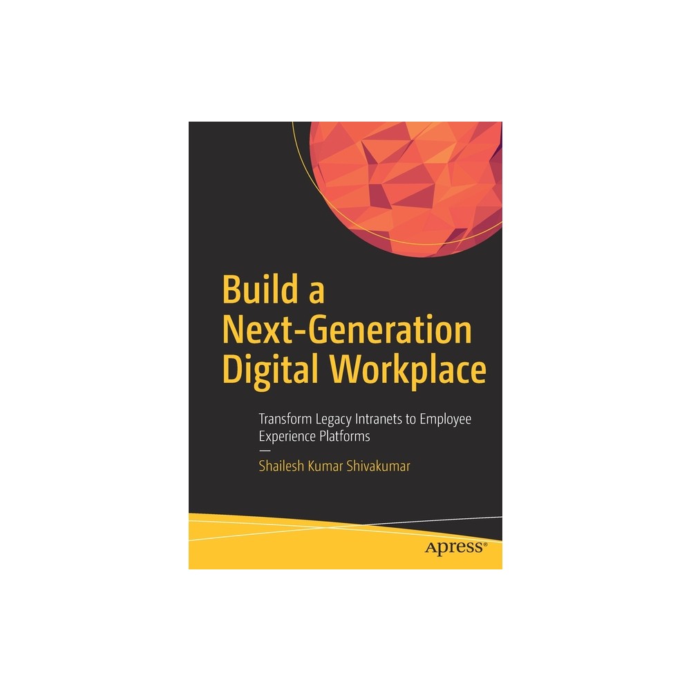 Build a Next-Generation Digital Workplace - by Shailesh Kumar Shivakumar (Paperback)