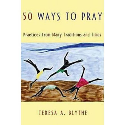 50 Ways to Pray - by  Teresa A Blythe (Paperback)