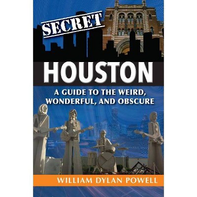  Secret Houston - by  William Dylan Powell (Paperback) 