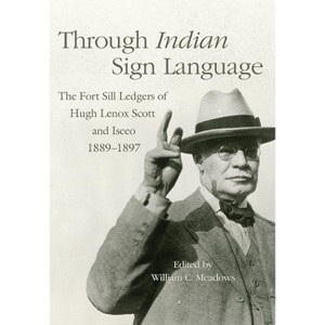 Through Indian Sign Language - (Civilization of the American Indian) by  William C Meadows (Hardcover) - 1 of 1