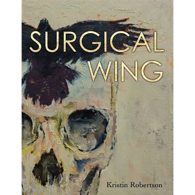 Surgical Wing - by  Kristin Robertson (Paperback)