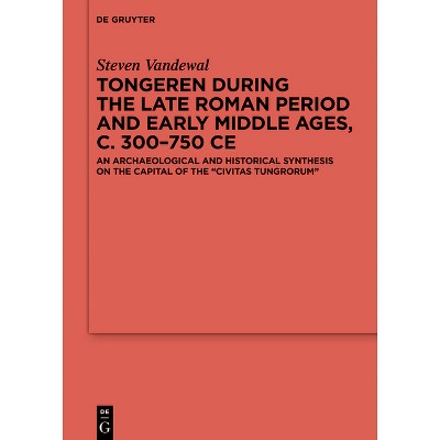 Tongeren During the Late Roman Period and Early Middle Ages, C. 300-750 CE - (Ergänzungsbände Zum Reallexikon der Germanischen Altertumskunde)