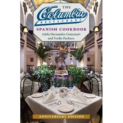 The Columbia Restaurant Spanish Cookbook - 2nd Edition by  Adela Hernandez Gonzmart & Ferdie Pacheco (Hardcover)