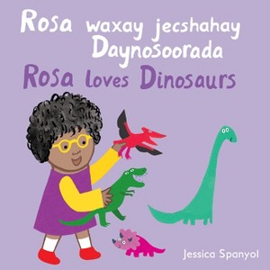 Rosa Waxay Jecshahay Daynosoorada / Rosa Loves Dinosaurs (Somali Bilingual Edition) - (Books4school Editions) by  Jessica Spanyol (Board Book) - 1 of 1