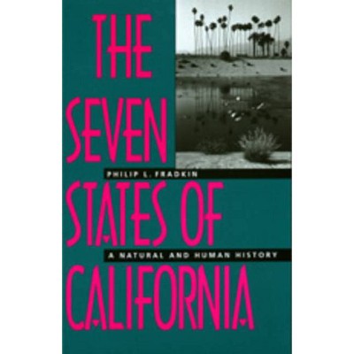 The Seven States of California - by  Philip L Fradkin (Paperback)