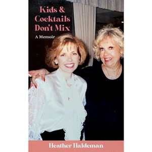 Kids and Cocktails Don't Mix - by  Heather Haldeman (Hardcover) - 1 of 1
