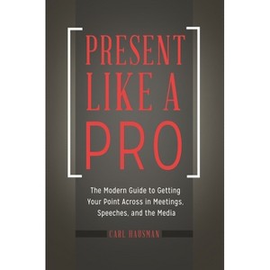 Present Like a Pro - by  Carl Hausman (Hardcover) - 1 of 1