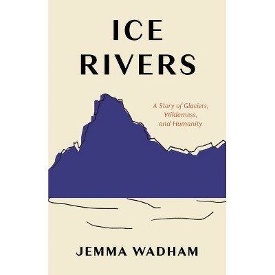 Ice Rivers - by  Jemma Wadham (Hardcover)