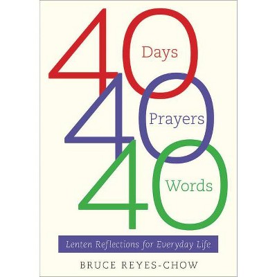 40 Days, 40 Prayers, 40 Words - by  Bruce Reyes-Chow (Paperback)