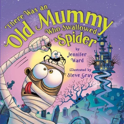 There Was an Old Mummy Who Swallowed a Spider - by  Jennifer Ward (Hardcover)