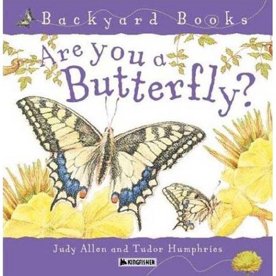 Are You a Butterfly? - (Backyard Books) by  Judy Allen (Paperback)