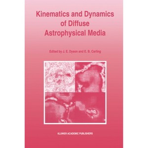 Kinematics and Dynamics of Diffuse Astrophysical Media - by  John E Dyson & E B Carling (Hardcover) - 1 of 1